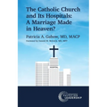 The Catholic Church and Its Hospitals: A Marriage Made in Heaven?