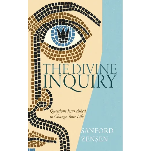 The Divine Inquiry: Questions Jesus Asked to Change Your Life