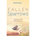 Fallen Sparrows: That One of These Little Ones Be Lost