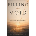 Filling The Void: A True Story of Brokenness, Redemption, and Finding What Really Matters