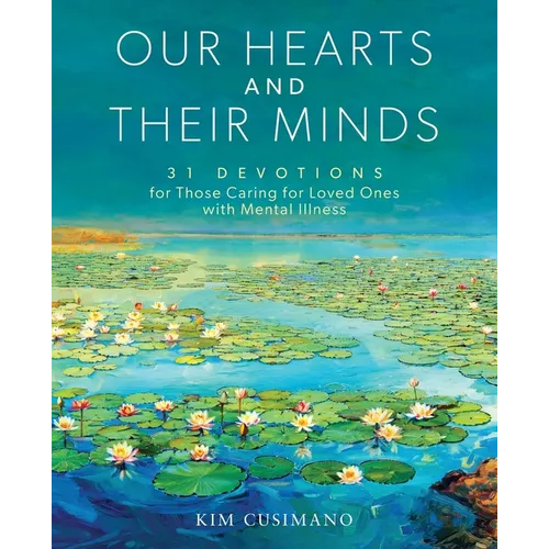 Our Hearts and Their Minds: 31 Devotions for Those Caring for Loved Ones with Mental Illness