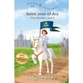 Saint Joan of Arc: The Soldier Saint