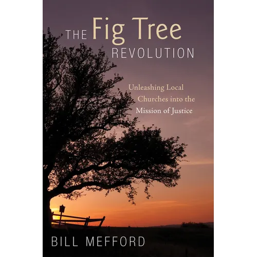 The Fig Tree Revolution: Unleashing Local Churches Into the Mission of Justice