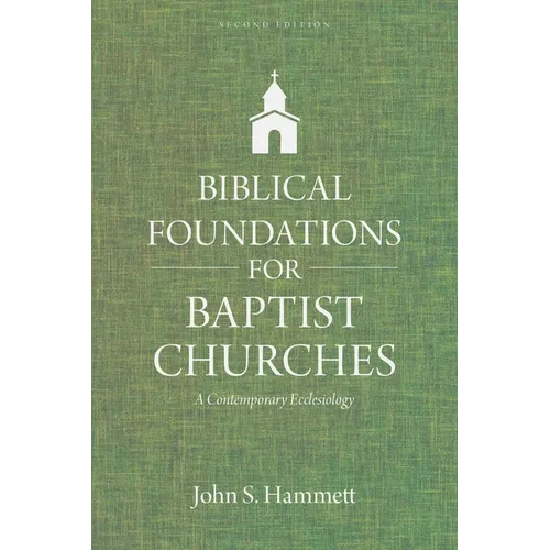 Biblical Foundations for Baptist Churches: A Contemporary Ecclesiology