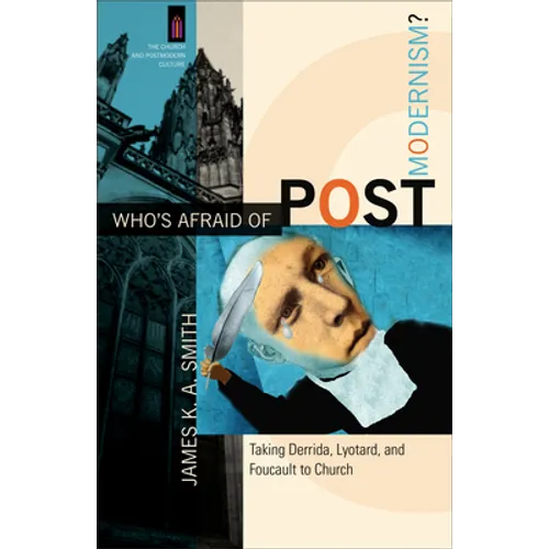 Who's Afraid of Postmodernism?: Taking Derrida, Lyotard, and Foucault to Church