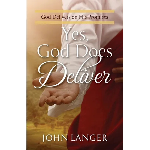 Yes, God Does Deliver: God Delivers on His Promises