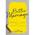 Better Marriage: Perfect Love for Imperfect Couples