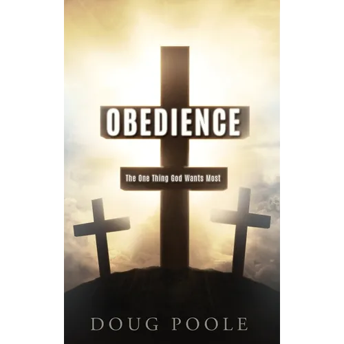 Obedience: The One Thing God Wants Most