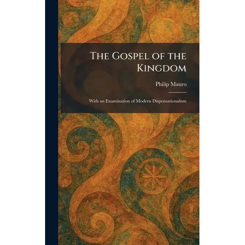 The Gospel of the Kingdom: With an Examination of Modern Dispensationalism