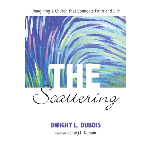 The Scattering: Imagining a Church That Connects Faith and Life