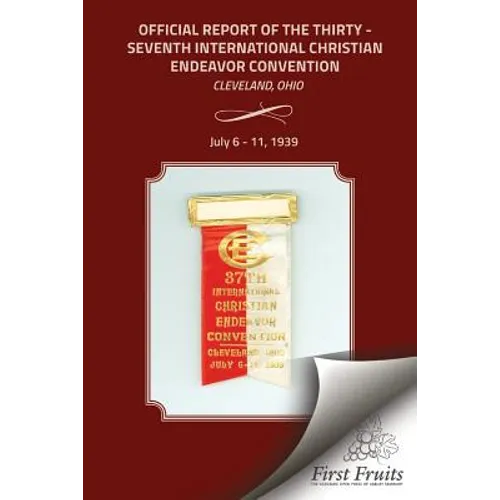 Official Report of the Thirty - Seventh International Christian Endeavor Convention: Cleveland, Ohio July 6 - 11, 1939
