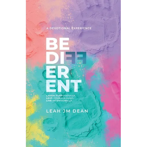 Be Different: Listen Purposefully. Love Courageously. Live Intentionally.