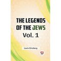 The Legends Of The Jews Vol. 1
