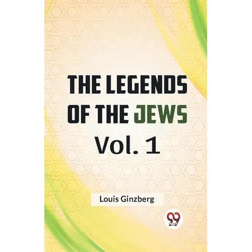 The Legends Of The Jews Vol. 1