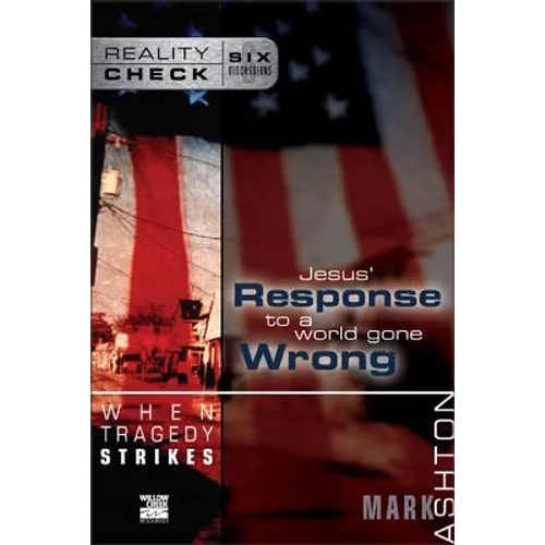 When Tragedy Strikes: Jesus' Response to a World Gone Wrong