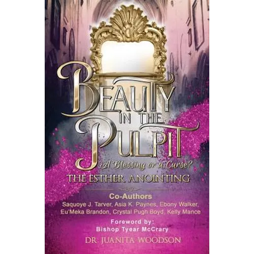 Beauty In The Pulpit: The Esther Anointing, a Blessing or a Curse?