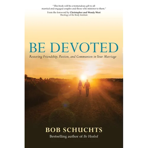 Be Devoted: Restoring Friendship, Passion, and Communion in Your Marriage