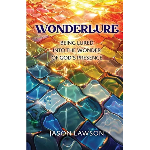 Wonderlure: Being Lured into the Wonder of God's Presence