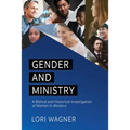 Gender and Ministry: A Biblical and Historical Investigation of Women in Ministry