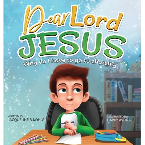Dear Lord Jesus: Why do I have to go to church?