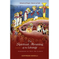 The Spiritual Meaning of the Liturgy: School of Prayer, Source of Life