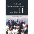 Some Said We Wouldn't Make It, but God! II