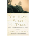 You Have What It Takes: What Every Father Needs to Know - The Perfect Father's Day Gift for Christian Dads