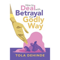 How to Deal with Betrayal the Godly Way