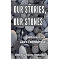 Our Stories, Our Stones: Witnesses of God's Faithfulness