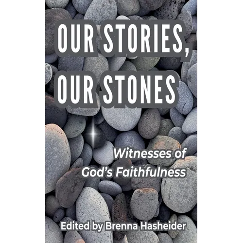 Our Stories, Our Stones: Witnesses of God's Faithfulness