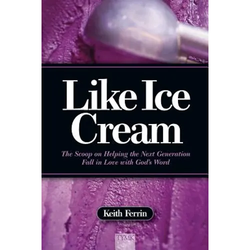 Like Ice Cream: The Scoop on Helping the Next Generation Fall in Love with God's Word