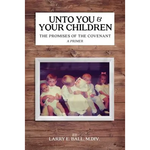 Unto You and Your Children: The Promises of the Covenant