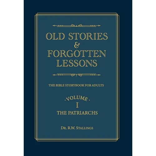 Old Stories & Forgotten Lessons: The Bible Storybook for Adults (Volume I)