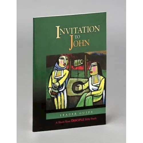 Invitation to John: Leader Guide: A Short-Term Disciple Bible Study