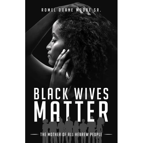 Black Wives Matter: The Mother of all Hebrew People