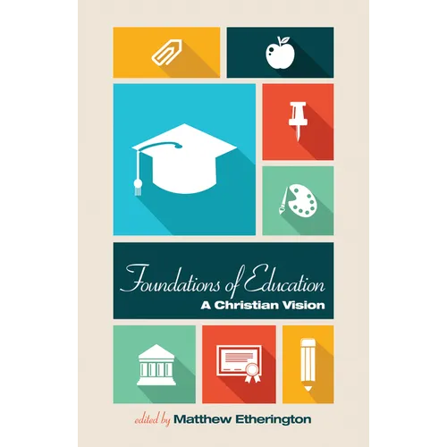 Foundations of Education: A Christian Vision