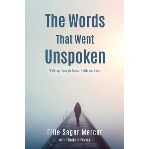 The Words That Went Unspoken: Walking Through Denial, Faith and Loss
