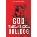 God Tames and Uses a Bulldog
