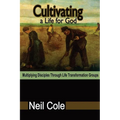Cultivating A Life For God: Multiplying Disciples Through Life Transformation Groups