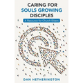 Caring for Souls Growing Disciples: A Resource for Church Elders