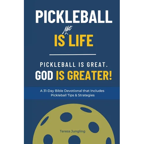 Pickleball Is [Not] Life: Pickleball Is Great. God is Greater!