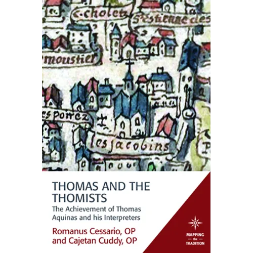 Thomas and the Thomists: The Achievement of Thomas Aquinas and his Interpreters