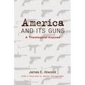 America and Its Guns: A Theological Exposé