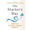 The Starter's Way: Leading New Contextual Christian Communities
