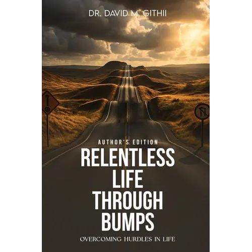 Relentless Life Through Bumps: Volume Two - Overcoming Hurdles In Life: An Autobiography of Dr David M. Githii
