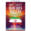 What's Next? Iran Goes Nuclear: Connecting Today's Headlines to Tomorrow's Prophetic Events