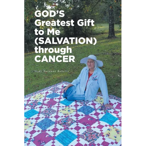 GOD'S Greatest Gift to Me (SALVATION) through CANCER