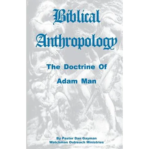 Biblical Anthropology: The Doctrine of Adam Man