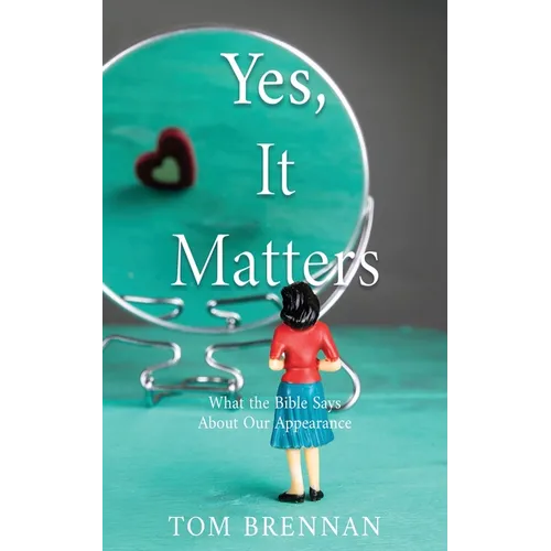 Yes, It Matters: What the Bible Says About Our Appearance