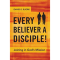 Every Believer a Disciple!: Joining in God's Mission